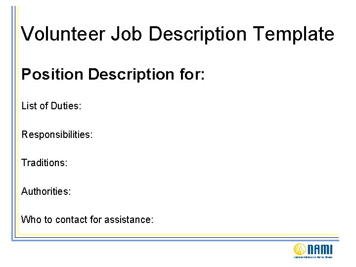 Volunteer Job Description Template Position Description for: List of Duties: Responsibilities: Traditions: Authorities: Who