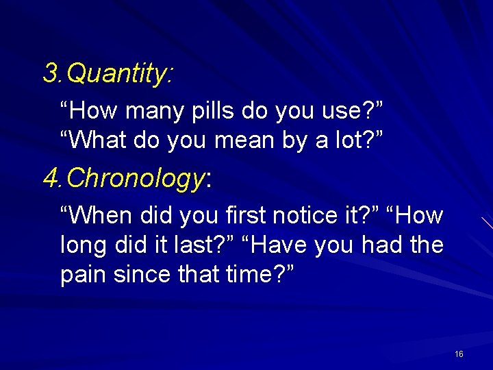 3. Quantity: “How many pills do you use? ” “What do you mean by