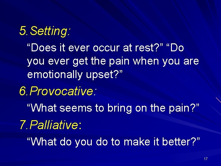 5. Setting: “Does it ever occur at rest? ” “Do you ever get the