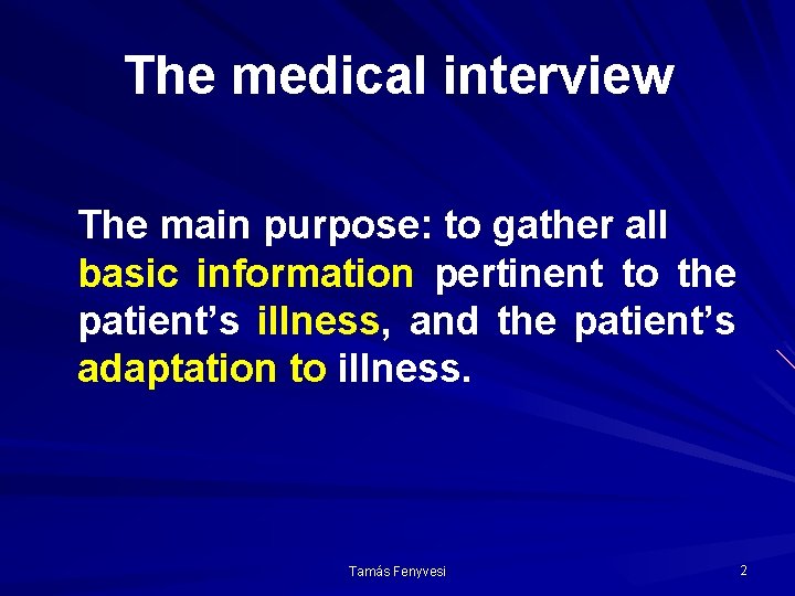 The medical interview The main purpose: to gather all basic information pertinent to the