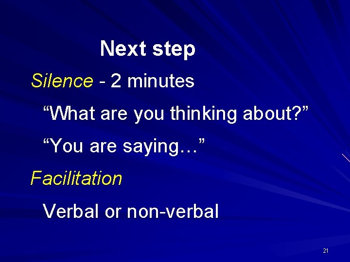 Next step Silence - 2 minutes “What are you thinking about? ” “You are