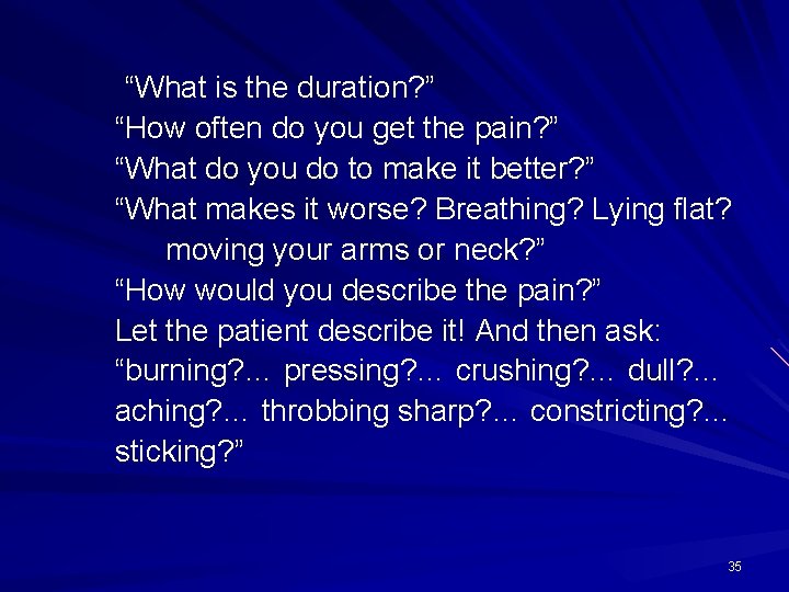  “What is the duration? ” “How often do you get the pain? ”