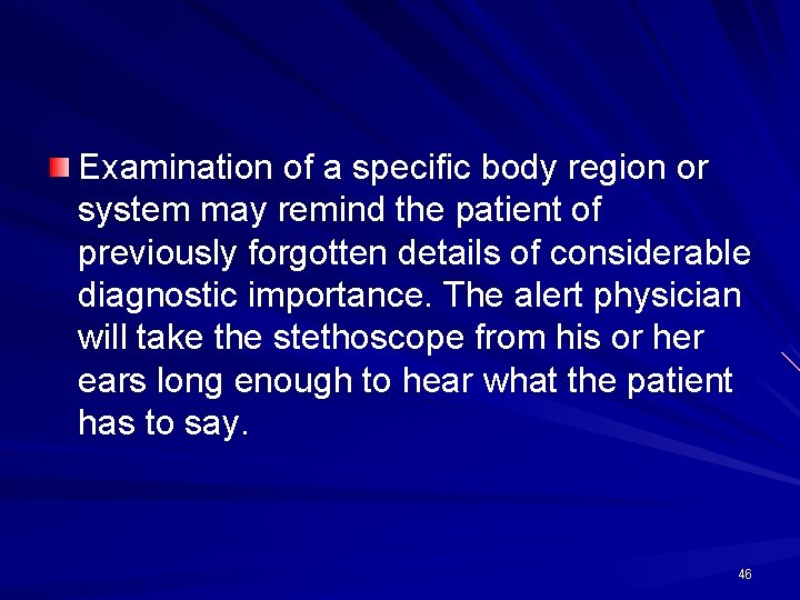 Examination of a specific body region or system may remind the patient of previously