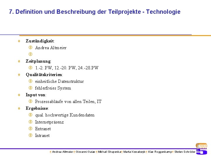 7. Definition und Beschreibung der Teilprojekte - Technologie X X X Zuständigkeit: Andrea Altmeier