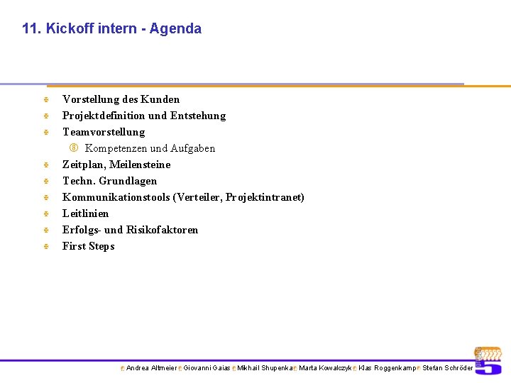 11. Kickoff intern - Agenda X X X X X Vorstellung des Kunden Projektdefinition