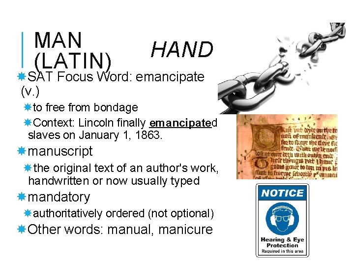 MAN (LATIN) HAND SAT Focus Word: emancipate (v. ) to free from bondage Context: