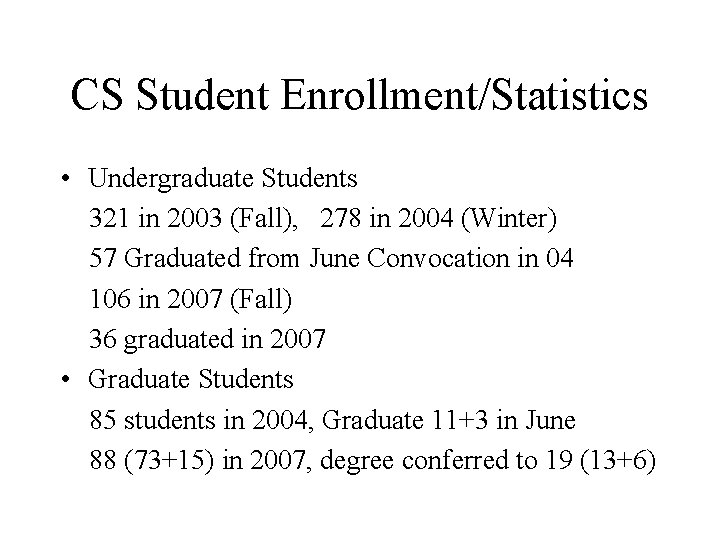 CS Student Enrollment/Statistics • Undergraduate Students 321 in 2003 (Fall), 278 in 2004 (Winter)