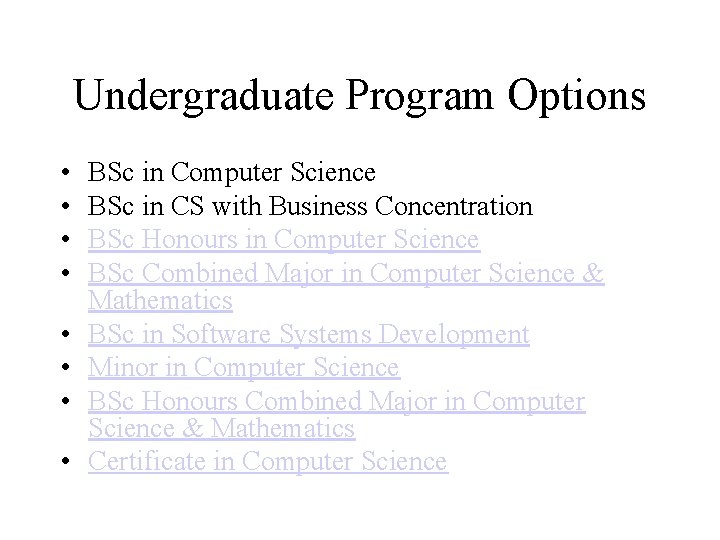 Undergraduate Program Options • • BSc in Computer Science BSc in CS with Business