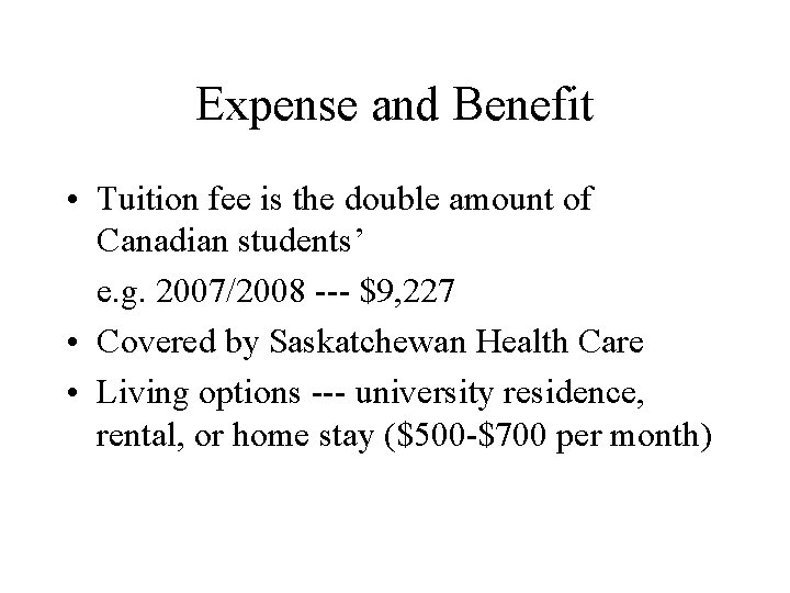 Expense and Benefit • Tuition fee is the double amount of Canadian students’ e.