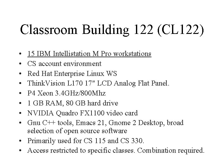 Classroom Building 122 (CL 122) • • 15 IBM Intellistation M Pro workstations CS