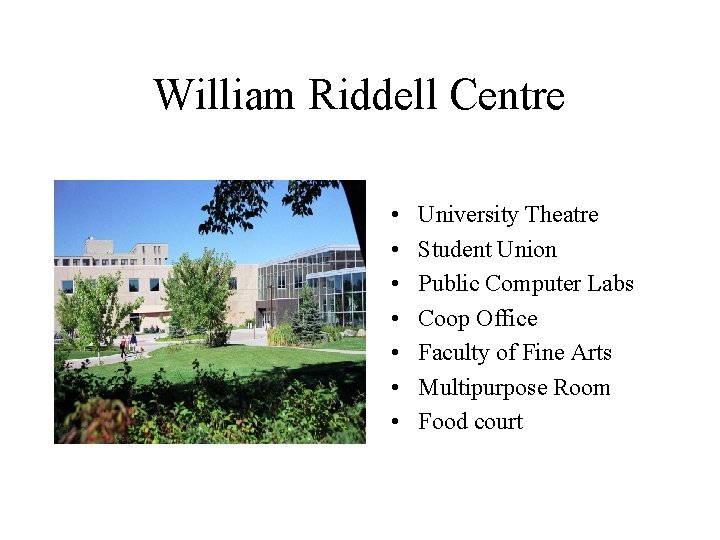William Riddell Centre • • University Theatre Student Union Public Computer Labs Coop Office