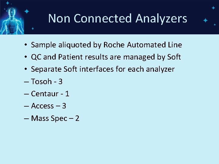 Non Connected Analyzers • Sample aliquoted by Roche Automated Line • QC and Patient
