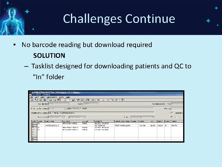 Challenges Continue • No barcode reading but download required SOLUTION – Tasklist designed for