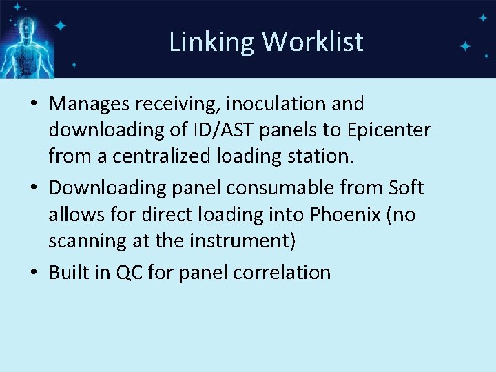 Linking Worklist • Manages receiving, inoculation and downloading of ID/AST panels to Epicenter from