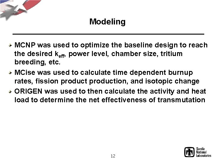 Modeling MCNP was used to optimize the baseline design to reach the desired keff,