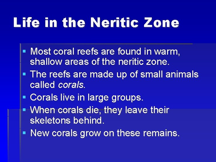 Life in the Neritic Zone § Most coral reefs are found in warm, shallow