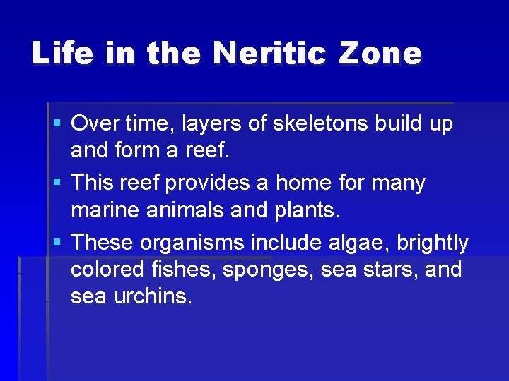 Life in the Neritic Zone § Over time, layers of skeletons build up and