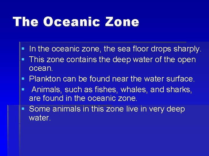 The Oceanic Zone § In the oceanic zone, the sea floor drops sharply. §