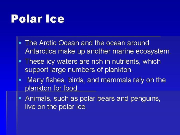 Polar Ice § The Arctic Ocean and the ocean around Antarctica make up another