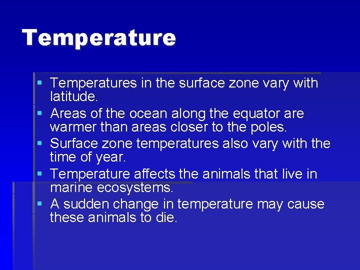 Temperature § Temperatures in the surface zone vary with latitude. § Areas of the