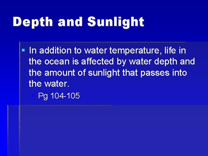 Depth and Sunlight § In addition to water temperature, life in the ocean is