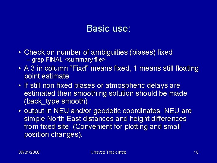 Basic use: • Check on number of ambiguities (biases) fixed – grep FINAL <summary