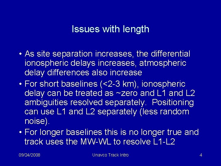 Issues with length • As site separation increases, the differential ionospheric delays increases, atmospheric