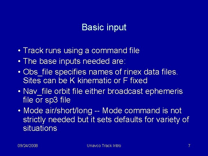 Basic input • Track runs using a command file • The base inputs needed