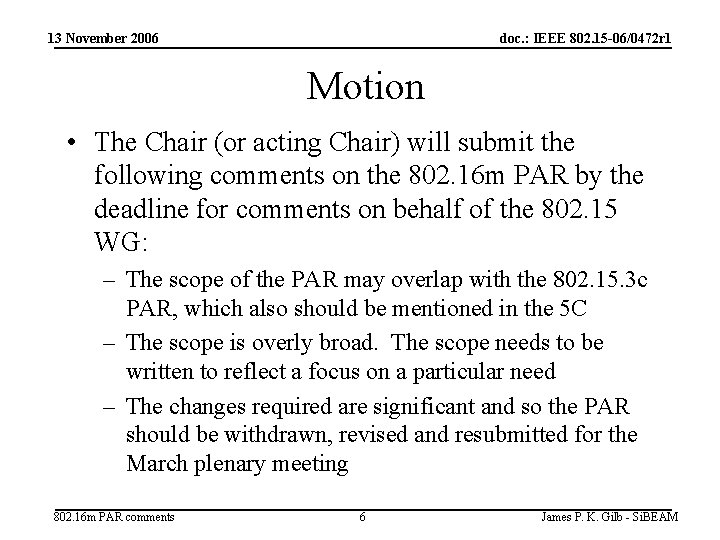 13 November 2006 doc. : IEEE 802. 15 -06/0472 r 1 Motion • The