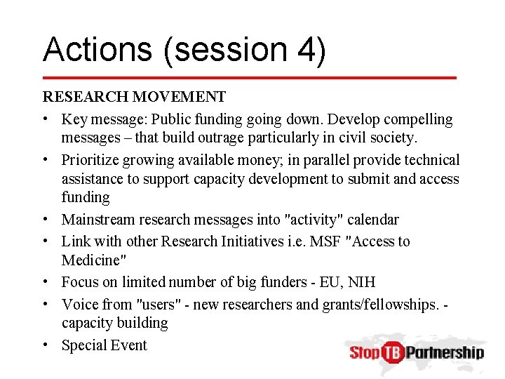 Actions (session 4) RESEARCH MOVEMENT • Key message: Public funding going down. Develop compelling