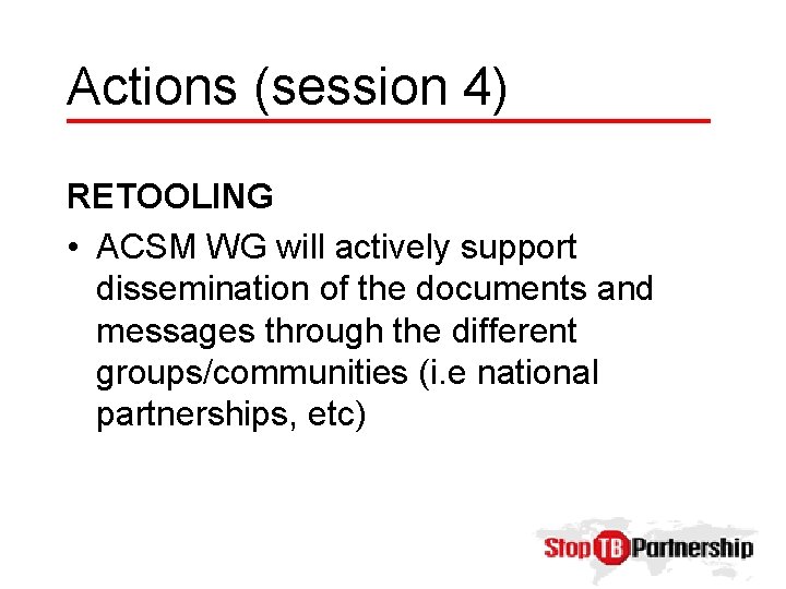 Actions (session 4) RETOOLING • ACSM WG will actively support dissemination of the documents