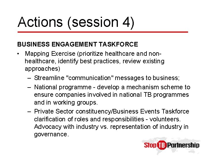 Actions (session 4) BUSINESS ENGAGEMENT TASKFORCE • Mapping Exercise (prioritize healthcare and nonhealthcare, identify