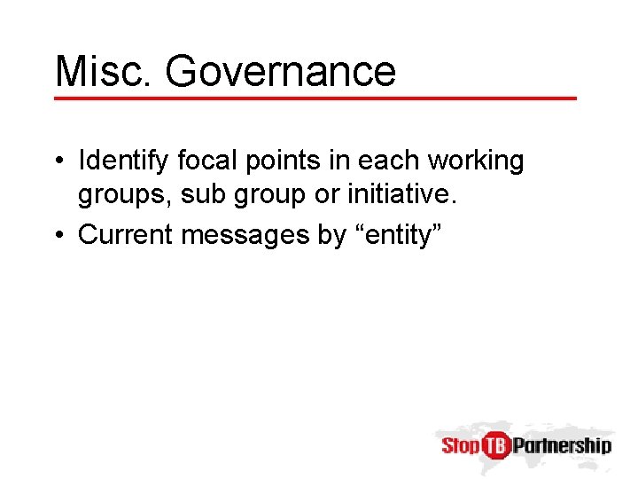 Misc. Governance • Identify focal points in each working groups, sub group or initiative.