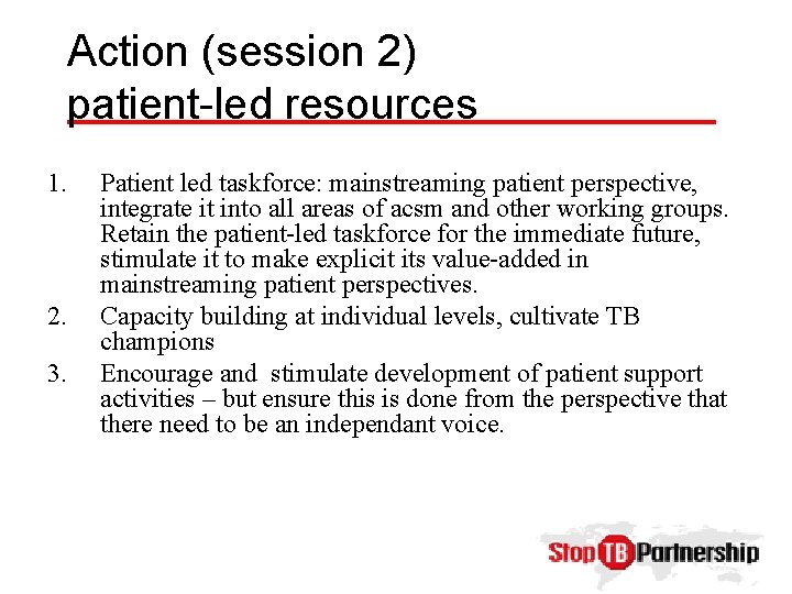 Action (session 2) patient-led resources 1. 2. 3. Patient led taskforce: mainstreaming patient perspective,