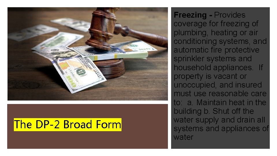 The DP-2 Broad Form Freezing - Provides coverage for freezing of plumbing, heating or The DP-2 Broad Form Freezing - Provides coverage for freezing of plumbing, heating or