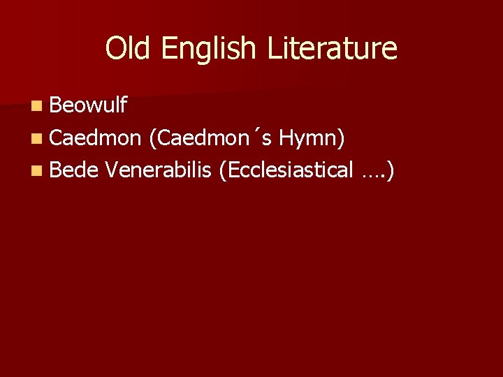 Old English Literature n Beowulf n Caedmon (Caedmon´s Hymn) n Bede Venerabilis (Ecclesiastical ….