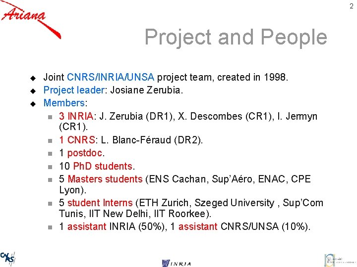 2 Project and People u u u Joint CNRS/INRIA/UNSA project team, created in 1998.