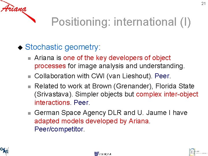 21 Positioning: international (I) u Stochastic geometry: n n Ariana is one of the