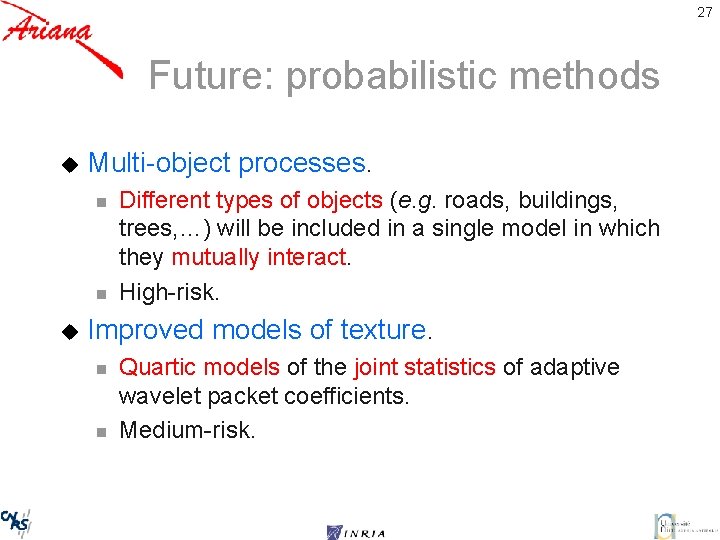 27 Future: probabilistic methods u Multi-object processes. n n u Different types of objects