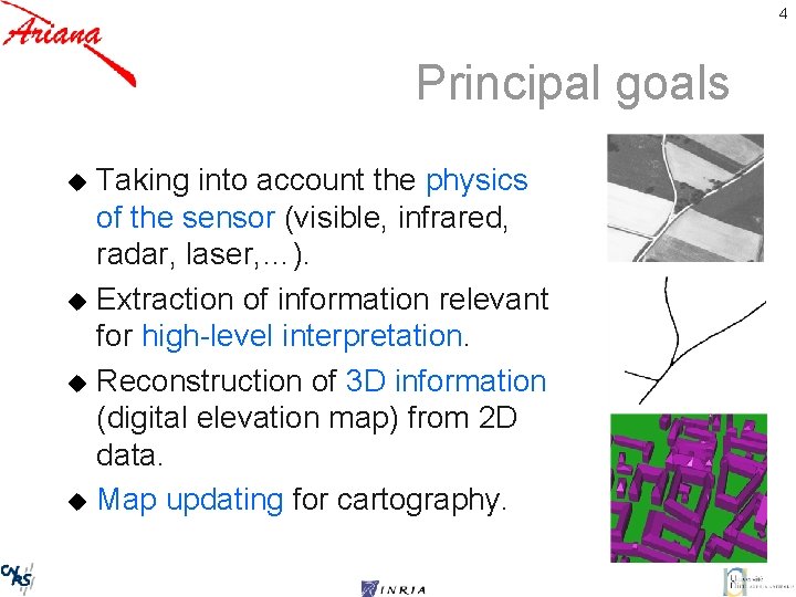 4 Principal goals Taking into account the physics of the sensor (visible, infrared, radar,