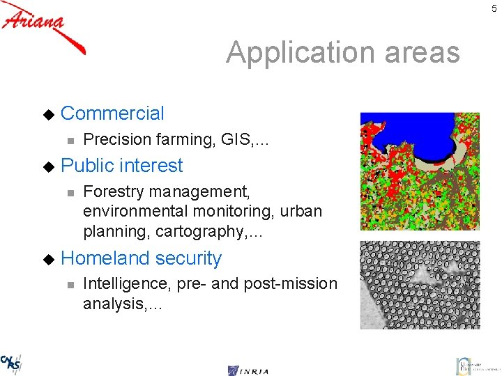 5 Application areas u Commercial n u Public interest n u Precision farming, GIS,