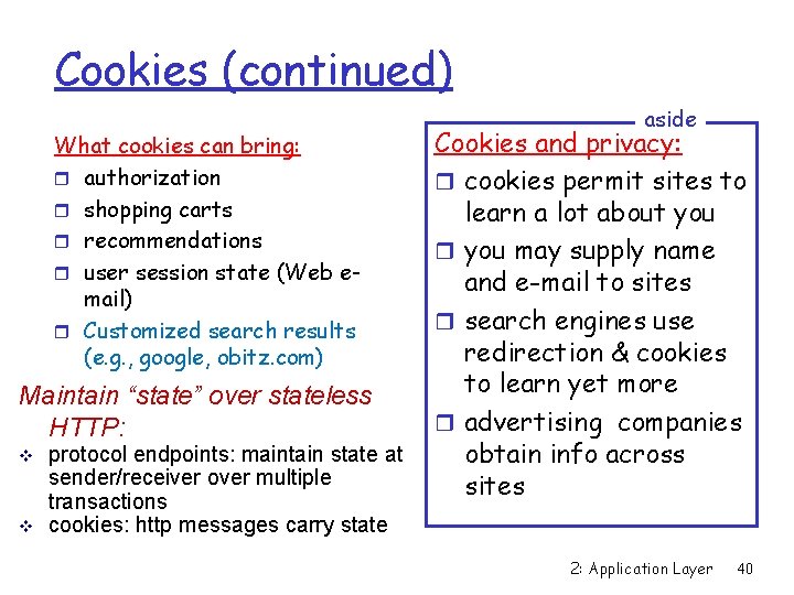 Cookies (continued) What cookies can bring: r authorization r shopping carts r recommendations r