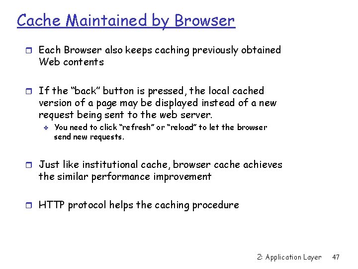 Cache Maintained by Browser r Each Browser also keeps caching previously obtained Web contents