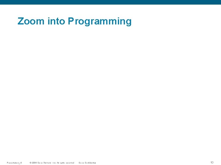 Zoom into Programming Presentation_ID © 2006 Cisco Systems, Inc. All rights reserved. Cisco Confidential