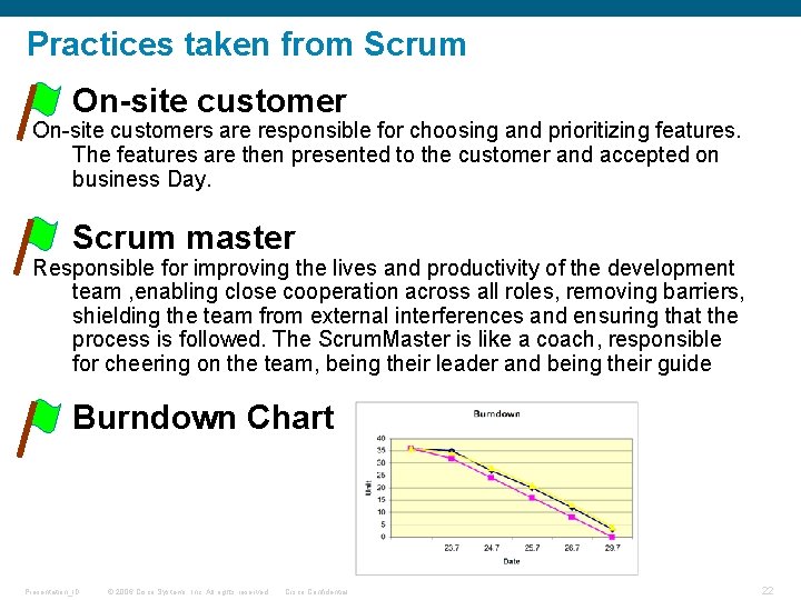 Practices taken from Scrum • On-site customers are responsible for choosing and prioritizing features.