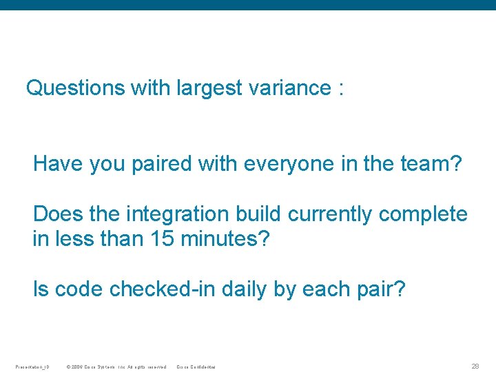 Questions with largest variance : Have you paired with everyone in the team? Does