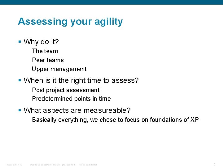 Assessing your agility § Why do it? The team Peer teams Upper management §