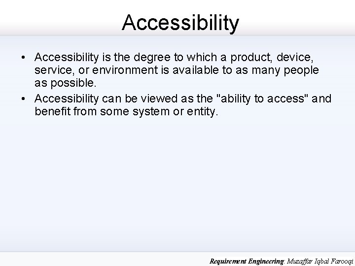 Accessibility • Accessibility is the degree to which a product, device, service, or environment