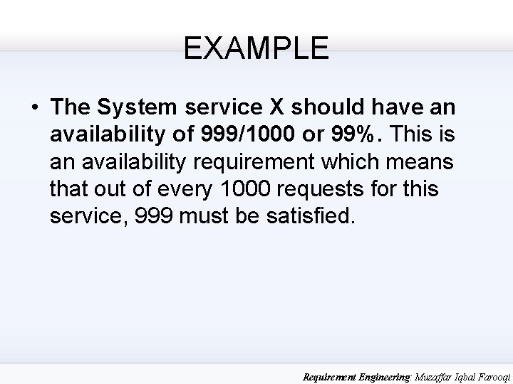 EXAMPLE • The System service X should have an availability of 999/1000 or 99%.