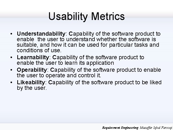 Usability Metrics • Understandability: Capability of the software product to enable the user to